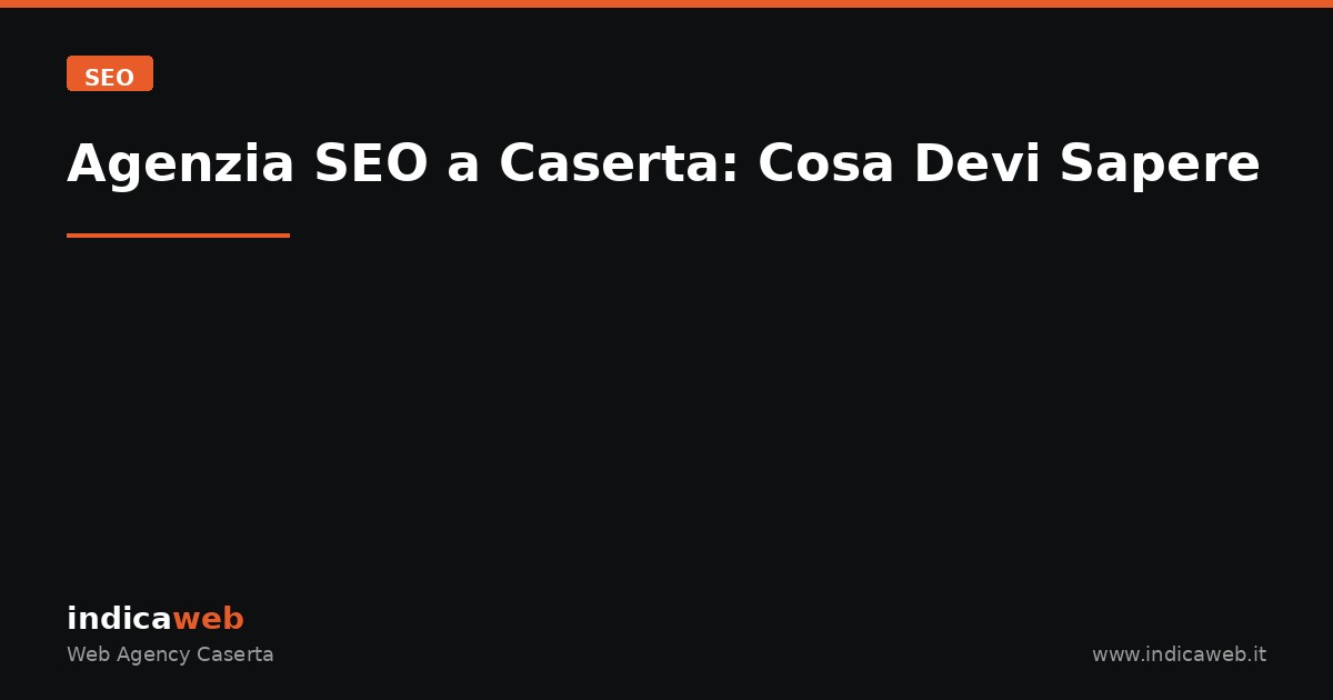 Agenzia SEO a Caserta: Cosa Devi Sapere