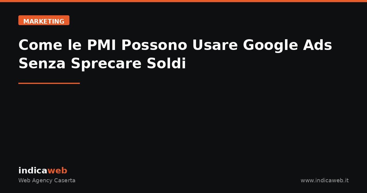 Come le PMI Possono Usare Google Ads Senza Sprecare Soldi
