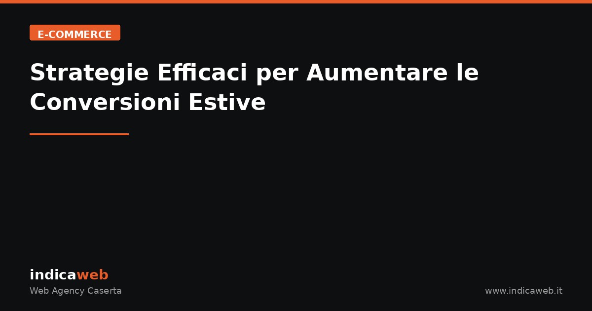 Strategie Efficaci per Aumentare le Conversioni Estive