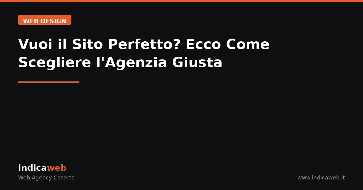 Vuoi il Sito Perfetto? Ecco Come Scegliere l'Agenzia Giusta
