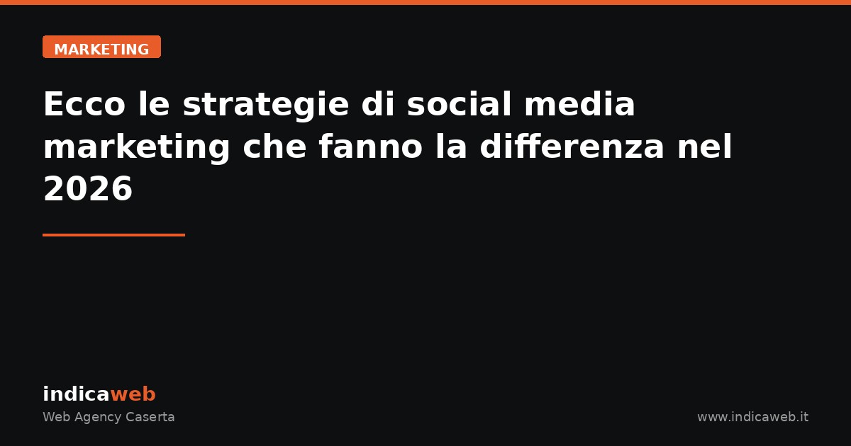 Ecco le strategie di social media marketing che fanno la differenza nel 2026