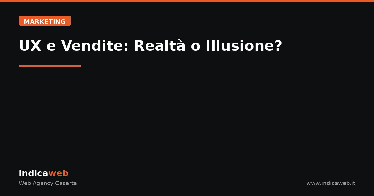 UX e Vendite: Realtà o Illusione?