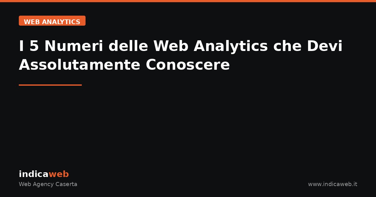 I 5 Numeri delle Web Analytics che Devi Assolutamente Conoscere